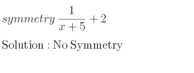 The symmetry 1/(x+5)+2 is No Symmetry